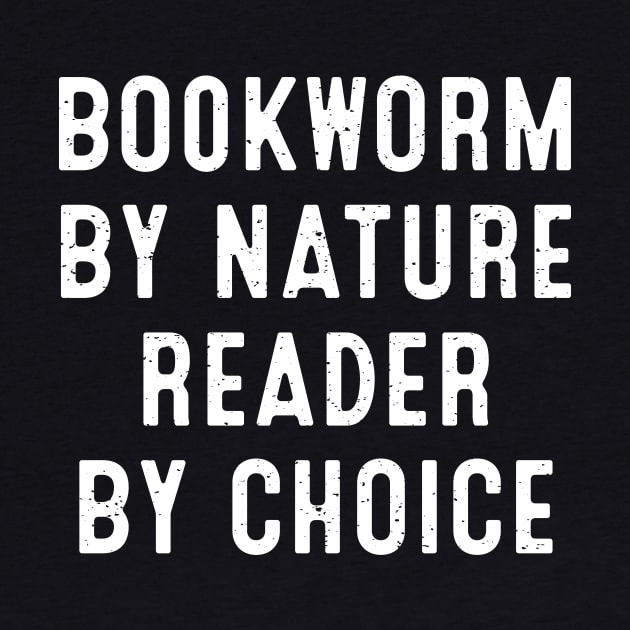Bookworm by Nature, Reader by Choice by trendynoize